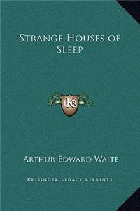 Strange Houses of Sleep