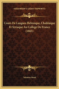 Cours De Langues Hebraique, Chaldaique Et Syriaque Au College De France (1865)