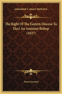 The Right Of The Eastern Diocese To Elect An Assistant Bishop (1837)
