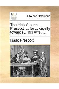 The Trial of Isaac Prescott, ... for ... Cruelty Towards ... His Wife, ...