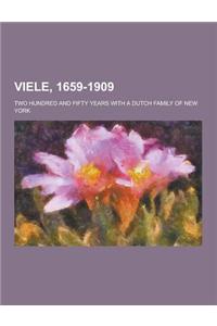 Viele, 1659-1909; Two Hundred and Fifty Years with a Dutch Family of New York
