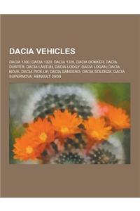 Dacia Vehicles: Dacia 1300, Dacia 1320, Dacia 1325, Dacia Dokker, Dacia Duster, Dacia L Stun, Dacia Lodgy, Dacia Logan, Dacia Nova, Da