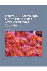 A Voyage to Abyssinia, and Travels Into the Interior of That Country
