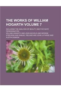 The Works of William Hogarth; Including the Analysis of Beauty and Five Days' Peregrination Volume 7