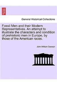 Fossil Men and Their Modern Representatives. an Attempt to Illustrate the Characters and Condition of Prehistoric Men in Europe, by Those of the American Races.