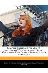 Famous Birthdays on May 30, Including Wynonna Judd, Benny Goodman, Keir Dullea, Tom Morello and More