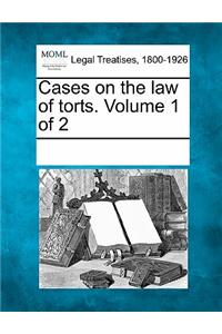 Cases on the law of torts. Volume 1 of 2
