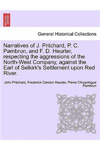 Narratives of J. Pritchard, P. C. Pambrun, and F. D. Heurter, Respecting the Aggressions of the North-West Company, Against the Earl of Selkirk's Settlement Upon Red River.