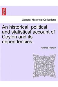 An Historical, Political and Statistical Account of Ceylon and Its Dependencies.