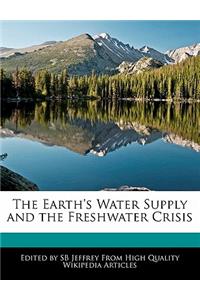 The Earth's Water Supply and the Freshwater Crisis