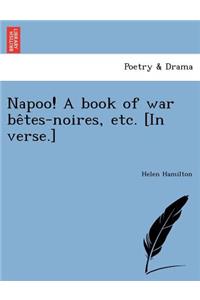 Napoo! a Book of War Be Tes-Noires, Etc. [In Verse.]