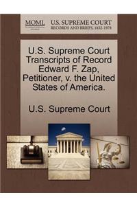 U.S. Supreme Court Transcripts of Record Edward F. Zap, Petitioner, V. the United States of America.