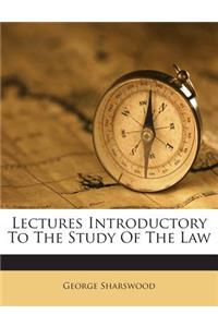 Lectures Introductory to the Study of the Law