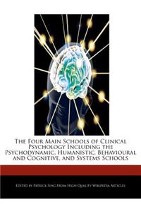 The Four Main Schools of Clinical Psychology Including the Psychodynamic, Humanistic, Behavioural and Cognitive, and Systems Schools