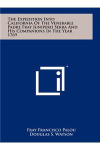 The Expedition Into California of the Venerable Padre Fray Junipero Serra and His Companions in the Year 1769