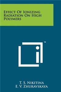 Effect of Ionizing Radiation on High Polymers