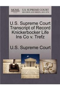 U.S. Supreme Court Transcript of Record Knickerbocker Life Ins Co V. Trefz