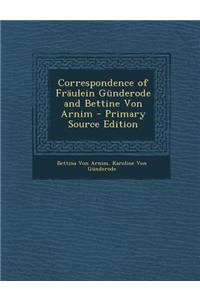 Correspondence of Fraulein Gunderode and Bettine Von Arnim