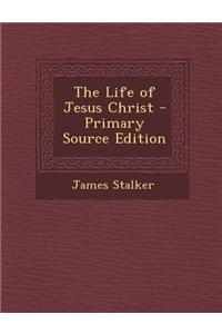 The Life of Jesus Christ