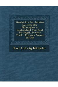 Geschichte Der Letzten Systeme Der Philosophie in Deutschland Von Kant Bis Hegel, Zweiter Theil