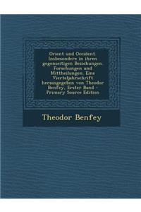 Orient Und Occident. Insbesondere in Ihren Gegenseitigen Beziehungen. Forschungen Und Mittheilungen. Eine Vierteljahrschrift Herausgegeben Von Theodor