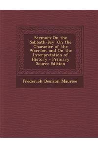 Sermons on the Sabbath-Day: On the Character of the Warrior, and on the Interpretation of History