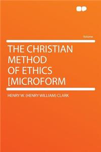 The Christian Method of Ethics [microform