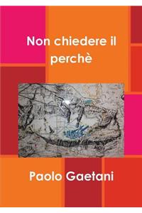 Non chiedere il perche