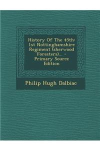 History of the 45th: 1st Nottinghamshire Regiment (Sherwood Foresters)...