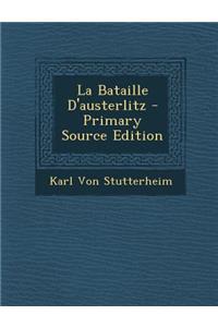 La Bataille D'Austerlitz - Primary Source Edition