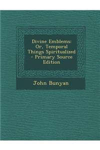 Divine Emblems: Or, Temporal Things Spiritualized