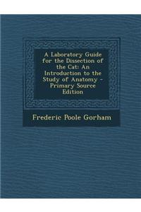 A Laboratory Guide for the Dissection of the Cat: An Introduction to the Study of Anatomy
