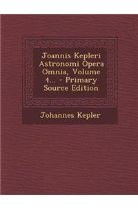 Joannis Kepleri Astronomi Opera Omnia, Volume 4...