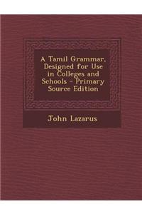 A Tamil Grammar, Designed for Use in Colleges and Schools