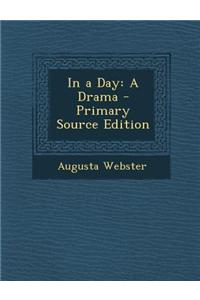 In a Day: A Drama - Primary Source Edition