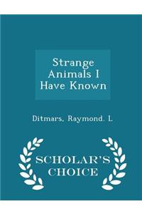 Strange Animals I Have Known - Scholar's Choice Edition