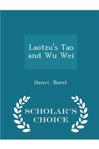 Laotzu's Tao and Wu Wei - Scholar's Choice Edition