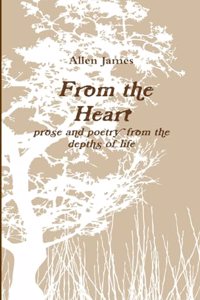 From the Heart: Prose and Poetry from the Depths of Life