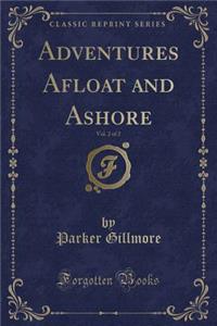 Adventures Afloat and Ashore, Vol. 2 of 2 (Classic Reprint)