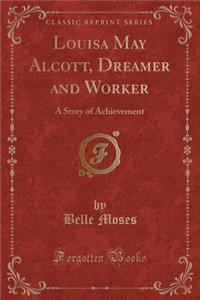 Louisa May Alcott, Dreamer and Worker