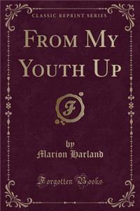 From My Youth Up (Classic Reprint)