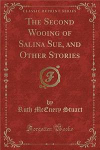 The Second Wooing of Salina Sue, and Other Stories (Classic Reprint)