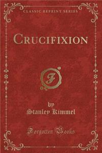 Crucifixion (Classic Reprint)