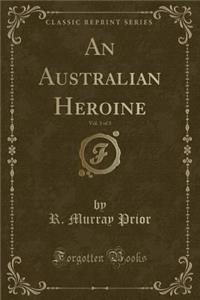 An Australian Heroine, Vol. 3 of 3 (Classic Reprint)