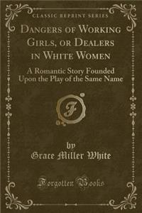 Dangers of Working Girls, or Dealers in White Women
