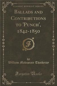 Ballads and Contributions to 'punch', 1842-1850 (Classic Reprint)