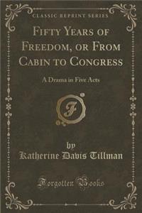 Fifty Years of Freedom, or from Cabin to Congress