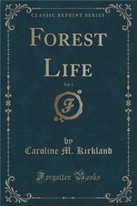Forest Life, Vol. 1 of 2 (Classic Reprint)
