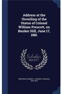 Address at the Unveiling of the Statue of Colonel William Prescott, on Bunker Hill, June 17, 1881