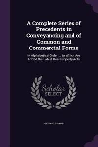 A Complete Series of Precedents in Conveyancing and of Common and Commercial Forms